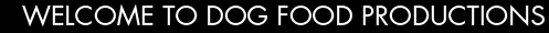 Welcome to Dog Food Productions